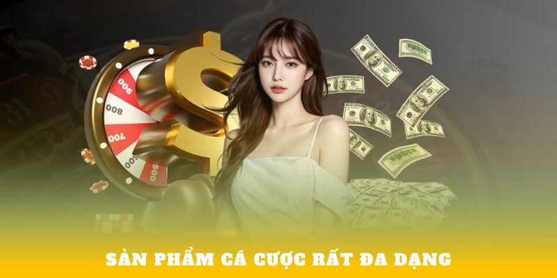 Sản phẩm cá cược rất đa dạng